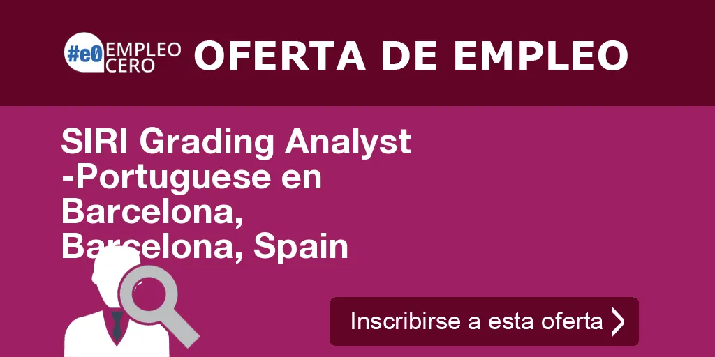 SIRI Grading Analyst -Portuguese en Barcelona, Barcelona, Spain SIRI Grading Analyst -Portuguese en Barcelona, Barcelona, Spain
