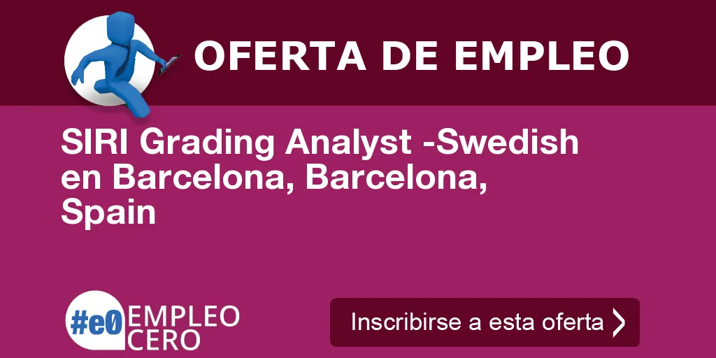 SIRI Grading Analyst -Swedish en Barcelona, Barcelona, Spain SIRI Grading Analyst -Swedish en Barcelona, Barcelona, Spain