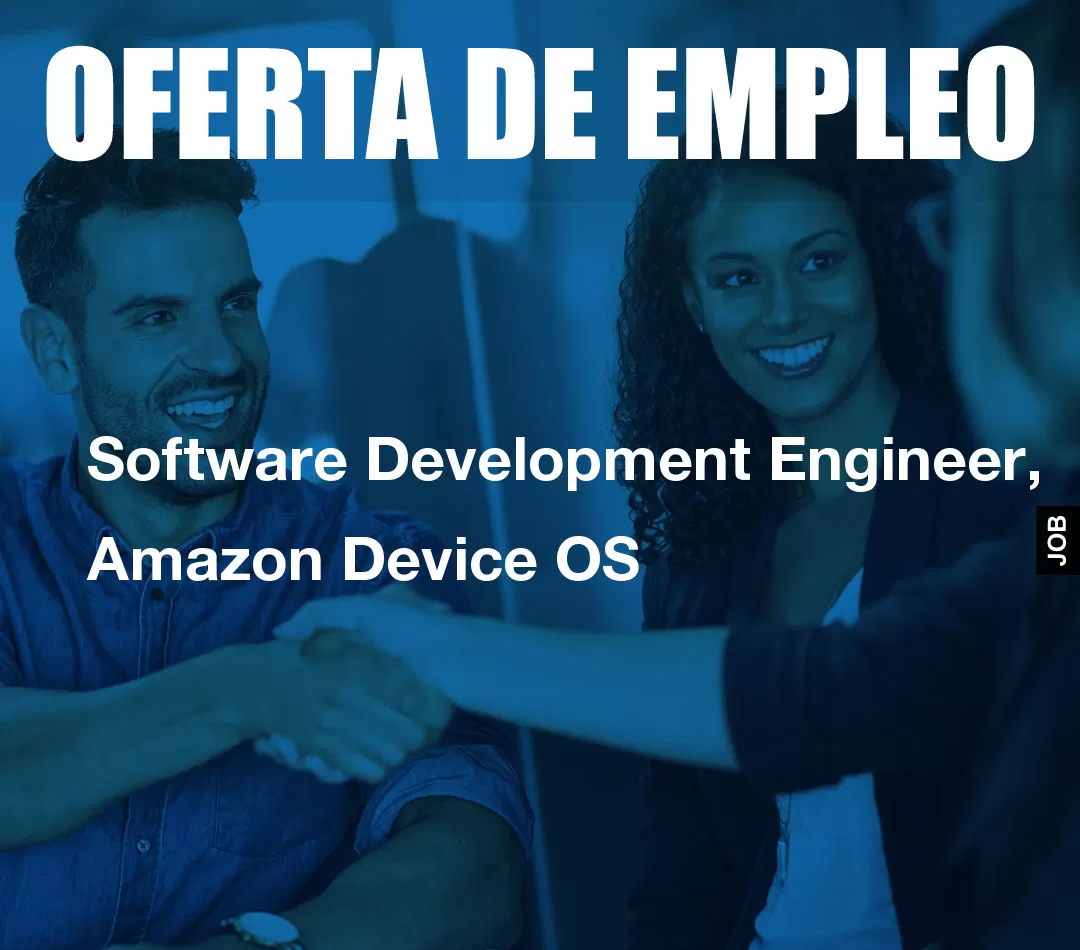 Software Development Engineer, Amazon Device OS