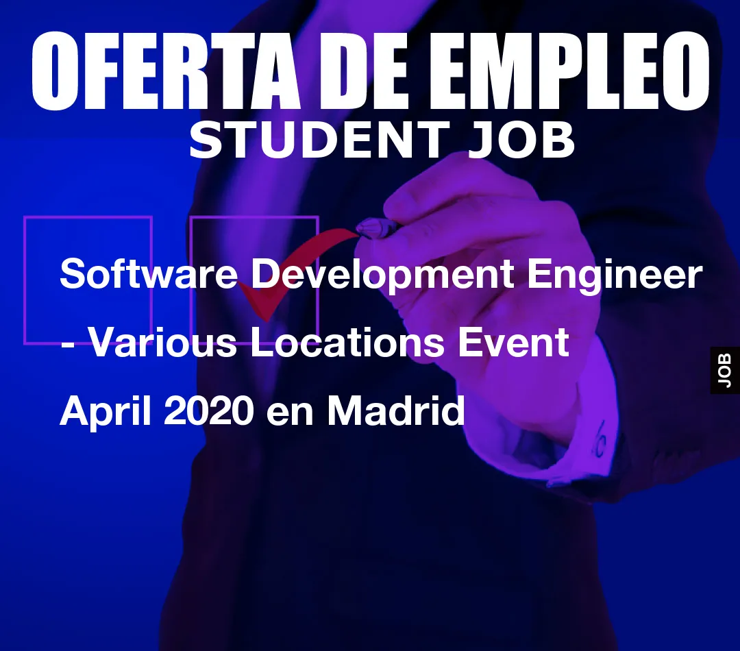 Software Development Engineer – Various Locations Event April 2020 en Madrid