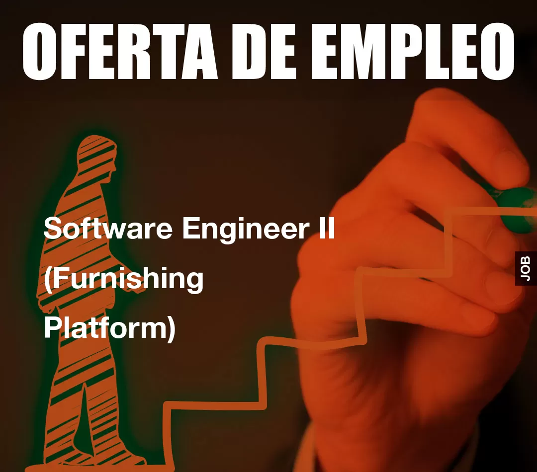 Software Engineer II (Furnishing Platform) Software Engineer II (Furnishing Platform)