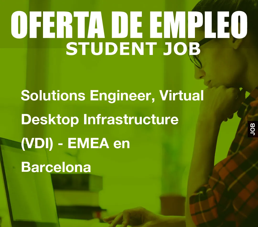 Solutions Engineer, Virtual Desktop Infrastructure (VDI) – EMEA en Barcelona