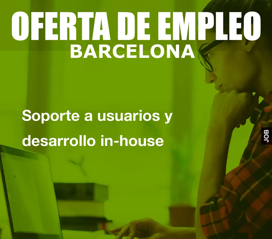 Soporte a usuarios y desarrollo in-house