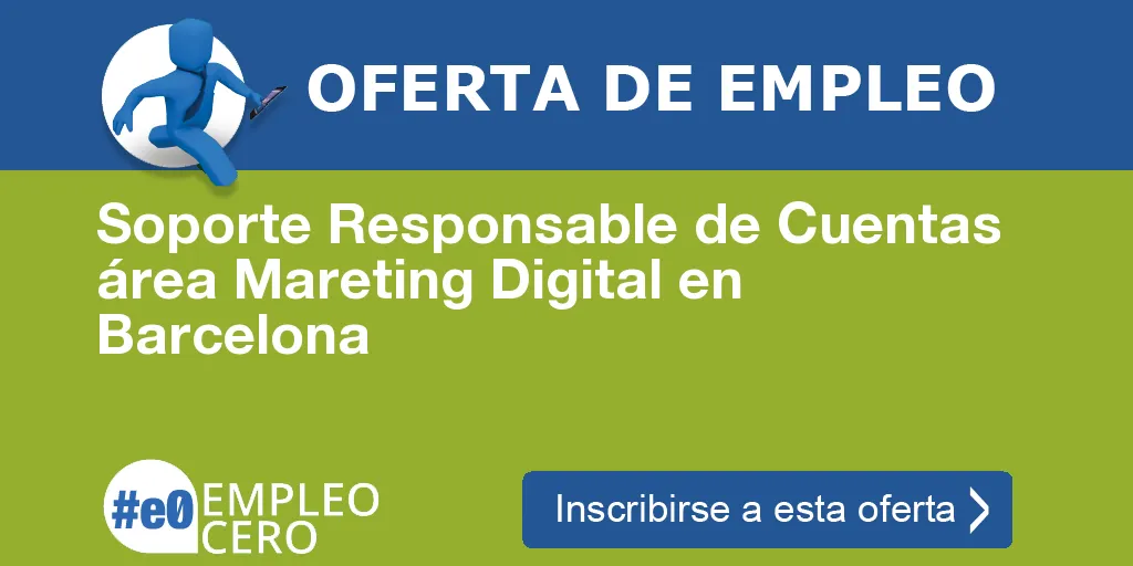 Soporte Responsable de Cuentas área Mareting Digital en Barcelona Soporte Responsable de Cuentas área Mareting Digital en Barcelona