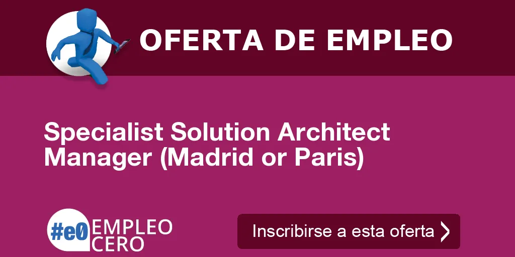 Specialist Solution Architect Manager (Madrid or Paris)