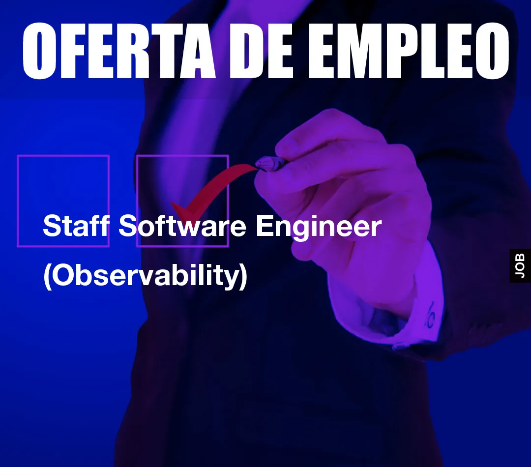 Staff Software Engineer (Observability) Staff Software Engineer (Observability)