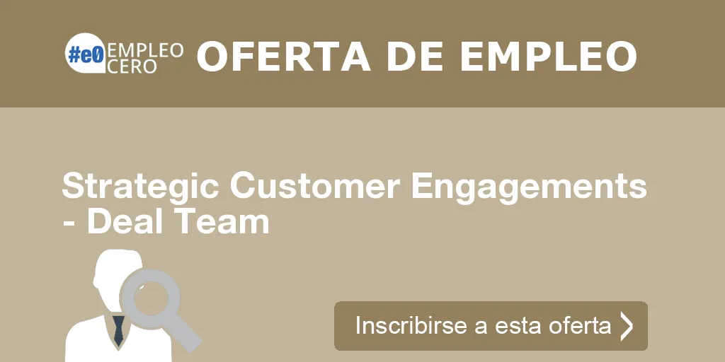 Strategic Customer Engagements - Deal Team