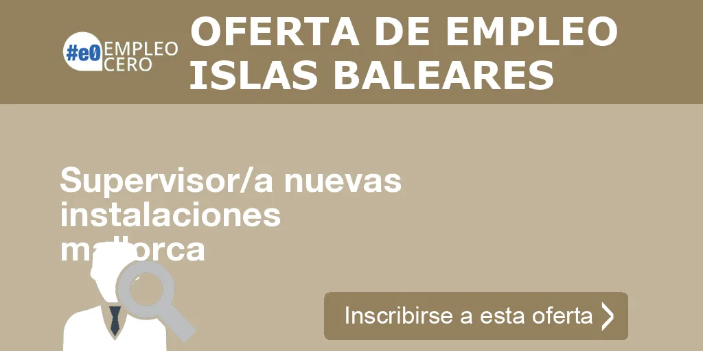 Supervisor/a nuevas instalaciones mallorca Supervisor/a nuevas instalaciones mallorca