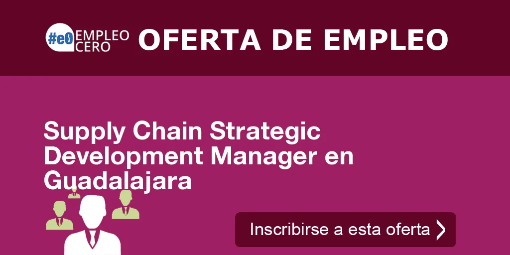 Supply Chain Strategic Development Manager en Guadalajara Supply Chain Strategic Development Manager en Guadalajara