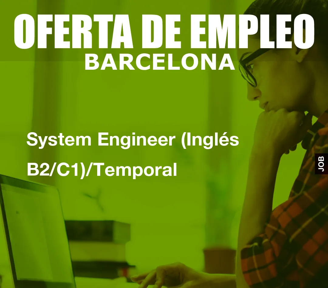System Engineer (Inglés B2/C1)/Temporal