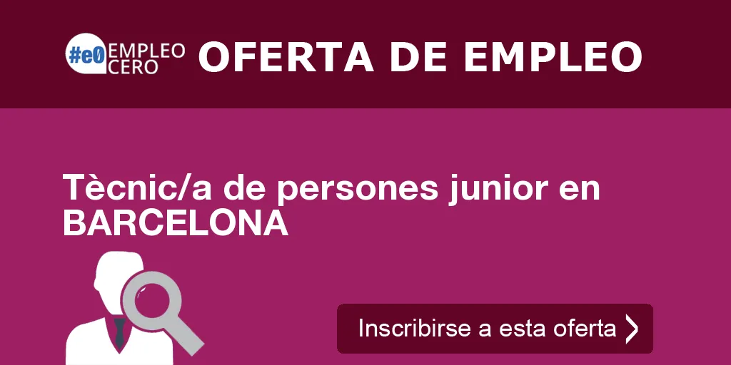 Tècnic/a de persones junior en BARCELONA Tècnic/a de persones junior en BARCELONA