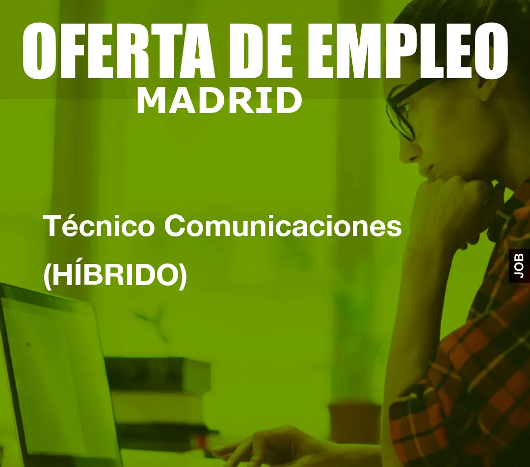 Técnico Comunicaciones (HÍBRIDO) Técnico Comunicaciones (HÍBRIDO)