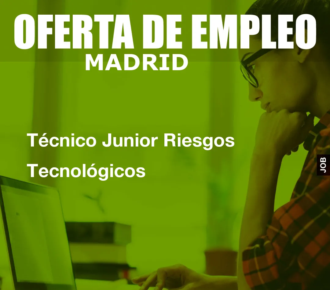 Técnico Junior Riesgos Tecnológicos Técnico Junior Riesgos Tecnológicos