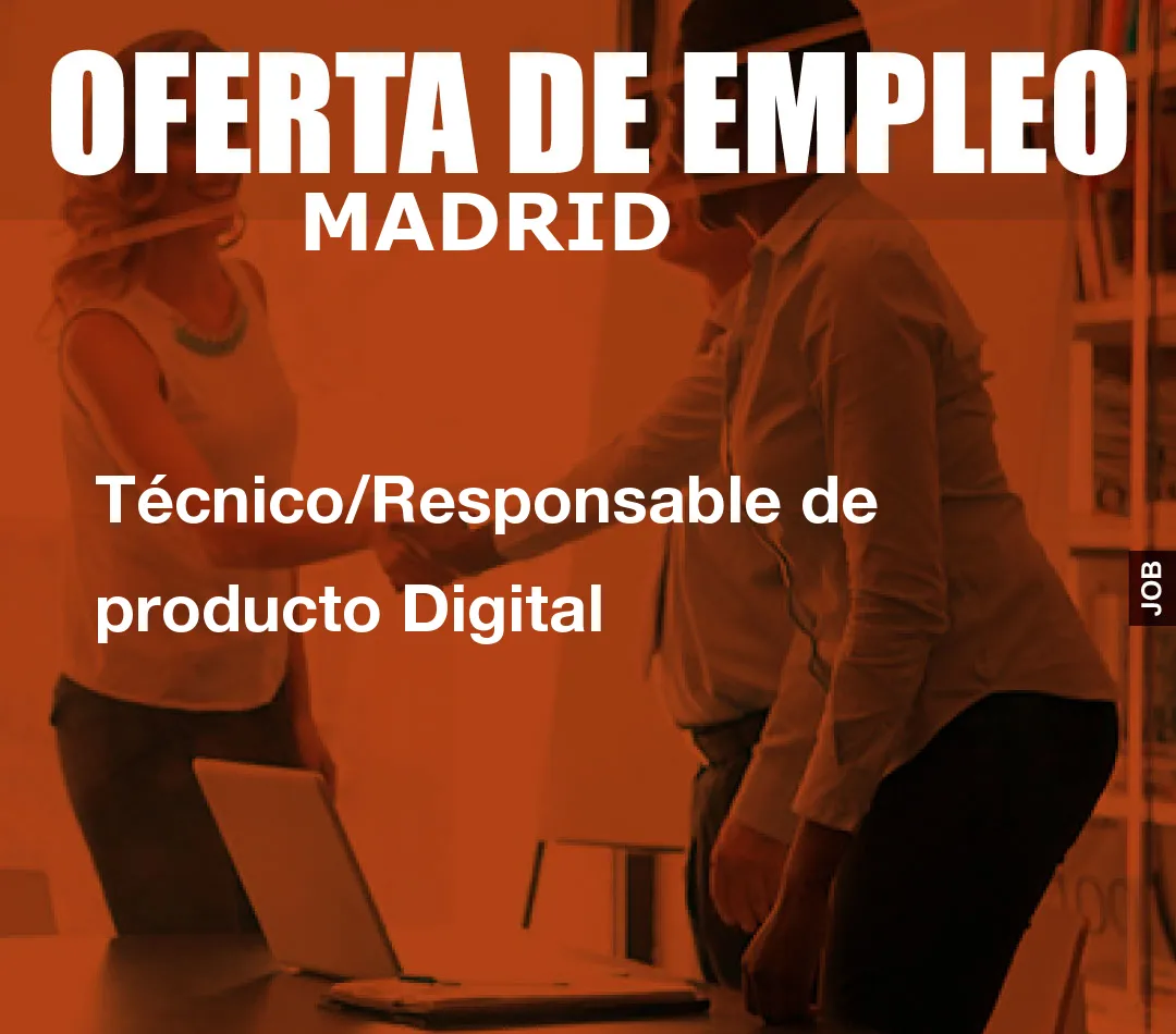 Técnico/Responsable de producto Digital