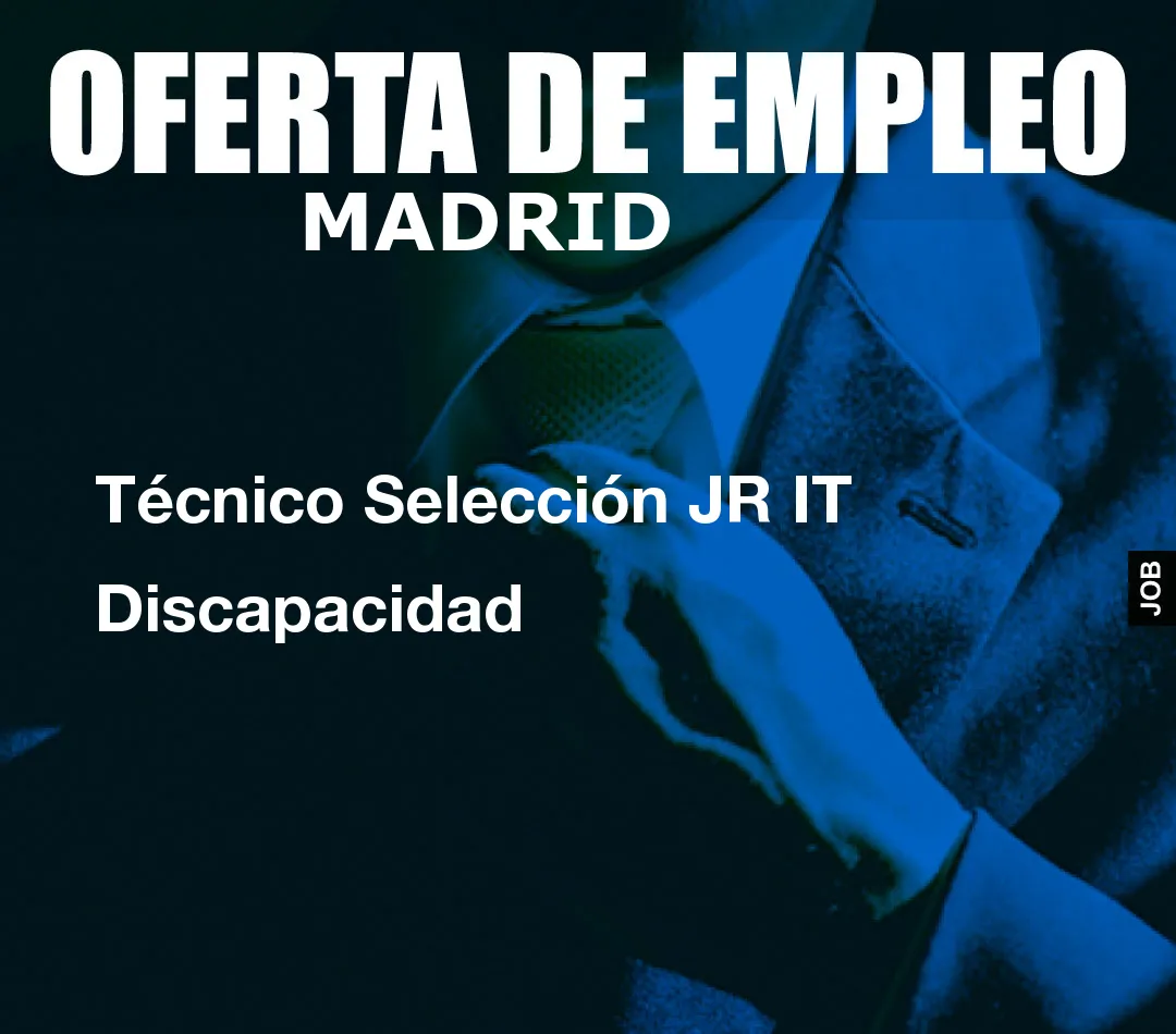 Técnico Selección JR IT Discapacidad Técnico Selección JR IT Discapacidad