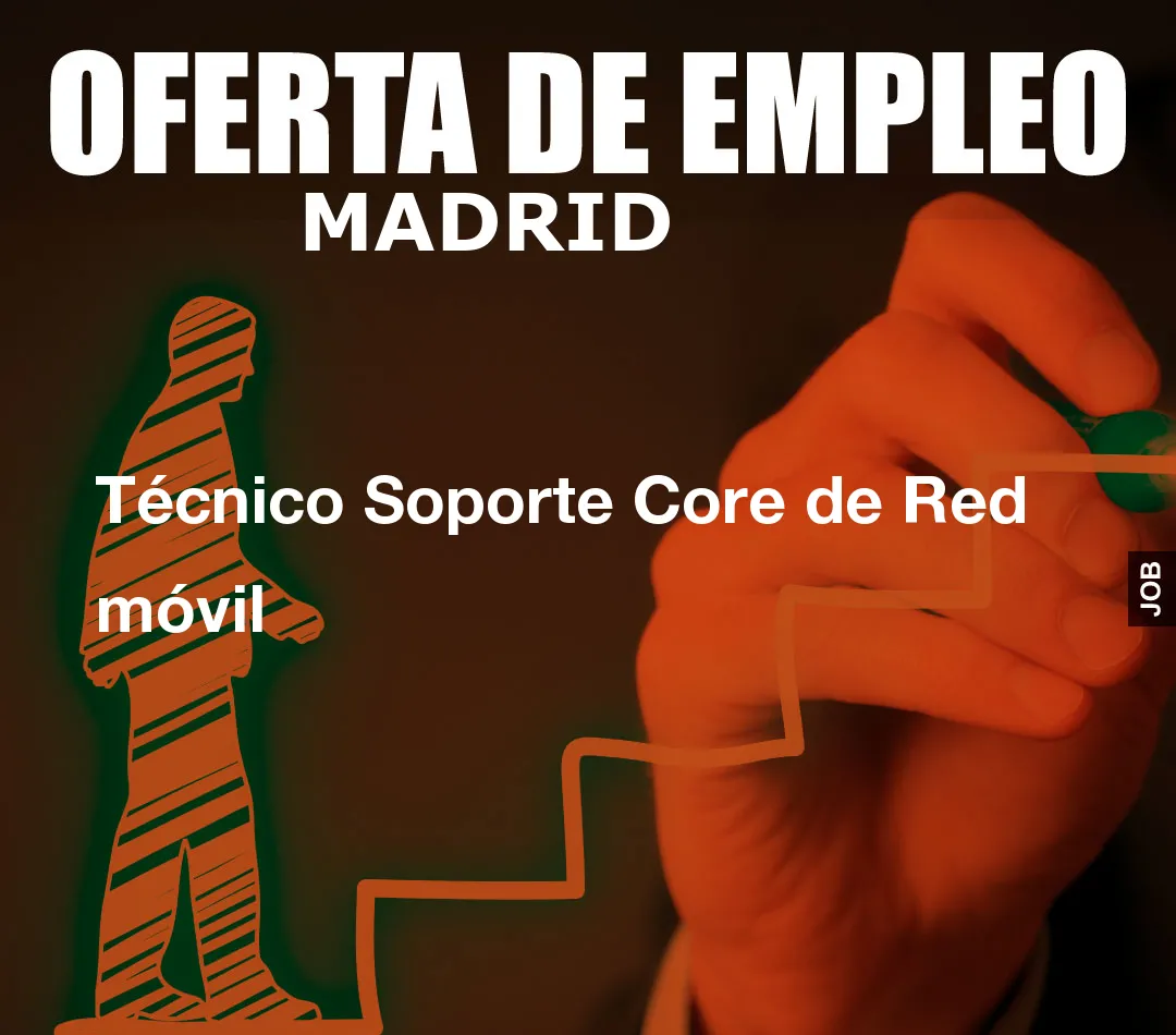 Técnico Soporte Core de Red móvil Técnico Soporte Core de Red móvil