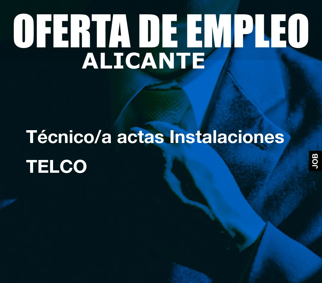 Técnico/a actas Instalaciones TELCO Técnico/a actas Instalaciones TELCO