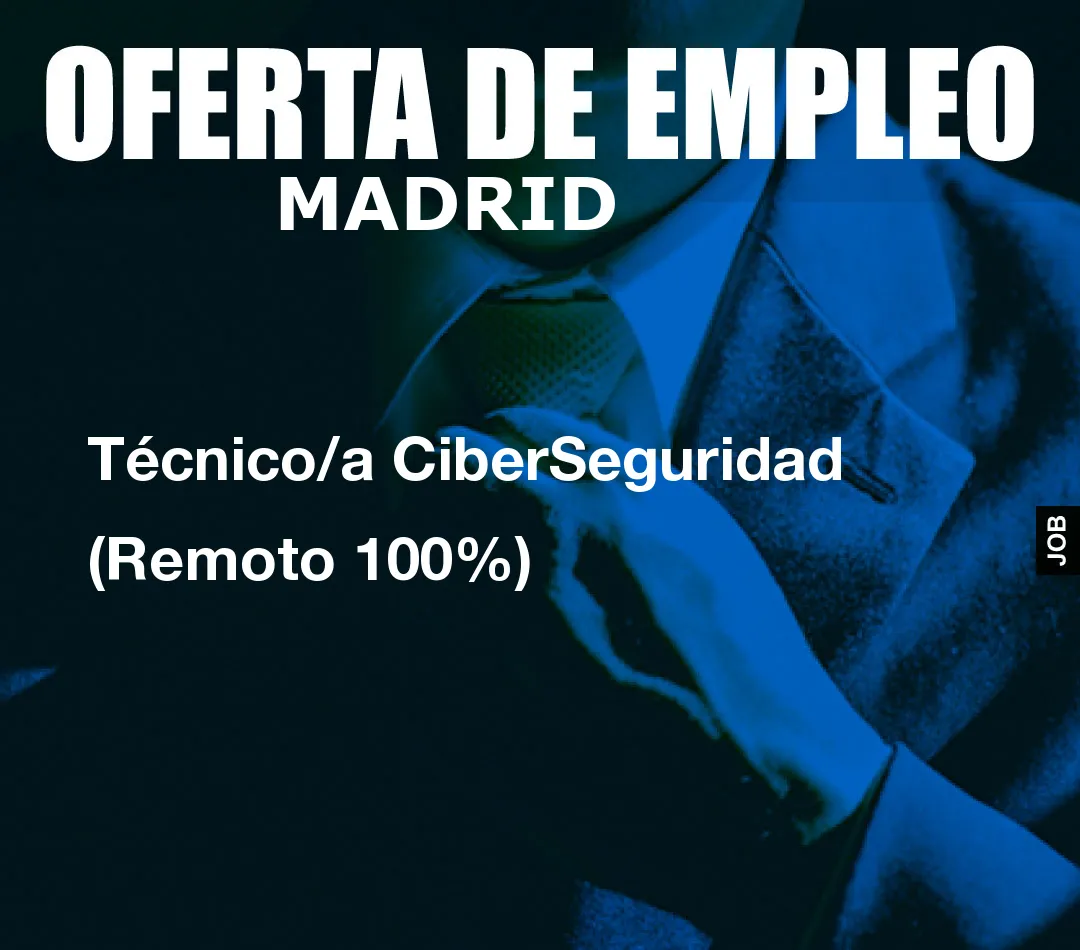 Técnico/a CiberSeguridad (Remoto 100%) Técnico/a CiberSeguridad (Remoto 100%)