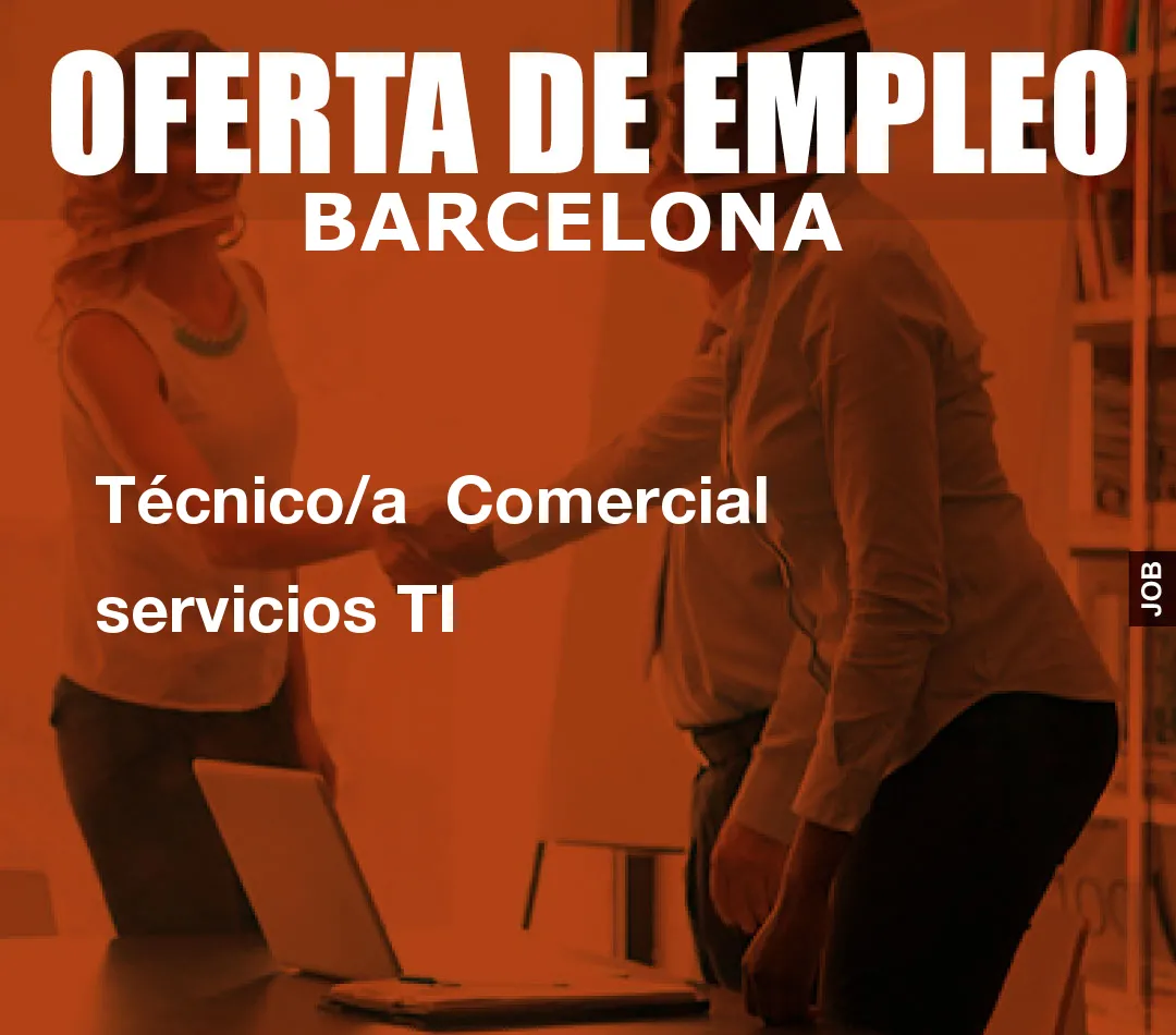 Técnico/a Comercial servicios TI Técnico/a Comercial servicios TI