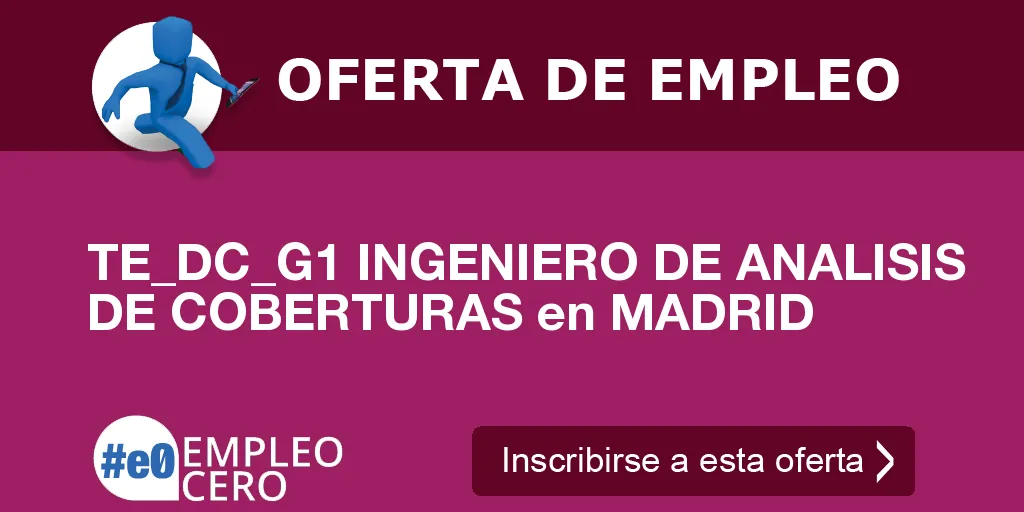 TE_DC_G1 INGENIERO DE ANALISIS DE COBERTURAS en MADRID