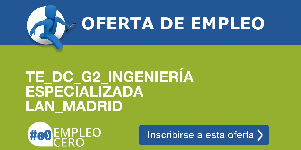 TE_DC_G2_INGENIERÍA ESPECIALIZADA LAN_MADRID