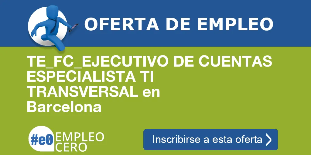 TE_FC_EJECUTIVO DE CUENTAS ESPECIALISTA TI TRANSVERSAL en Barcelona