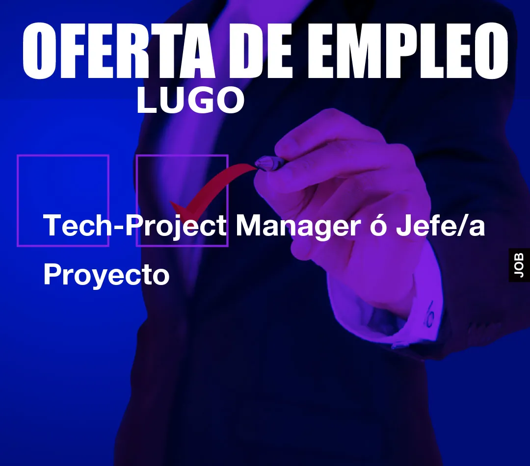 Tech-Project Manager ó Jefe/a Proyecto Tech-Project Manager ó Jefe/a Proyecto