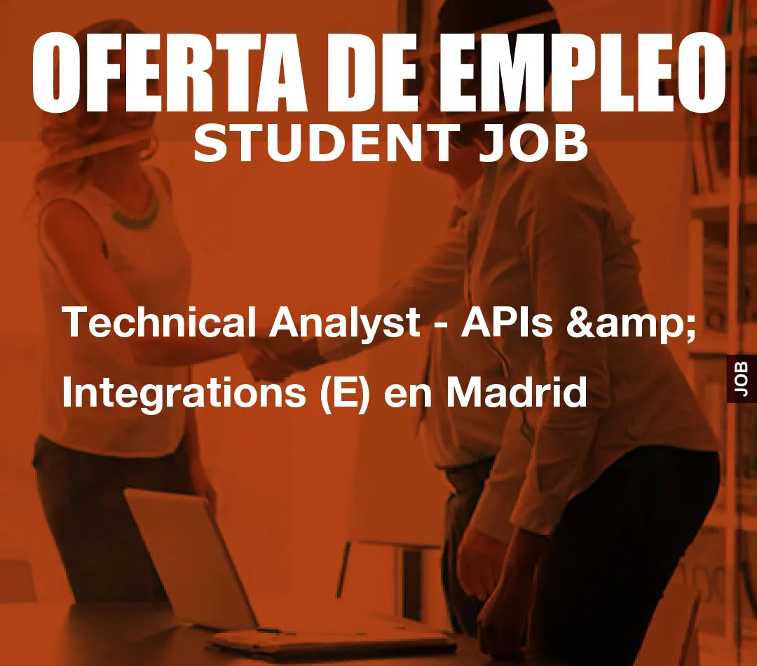 Technical Analyst – APIs & Integrations (E) en Madrid