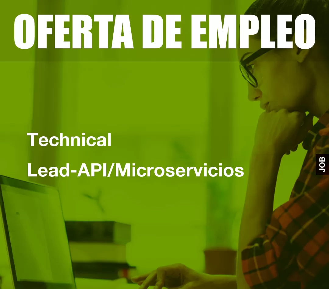 Technical Lead-API/Microservicios Technical Lead-API/Microservicios