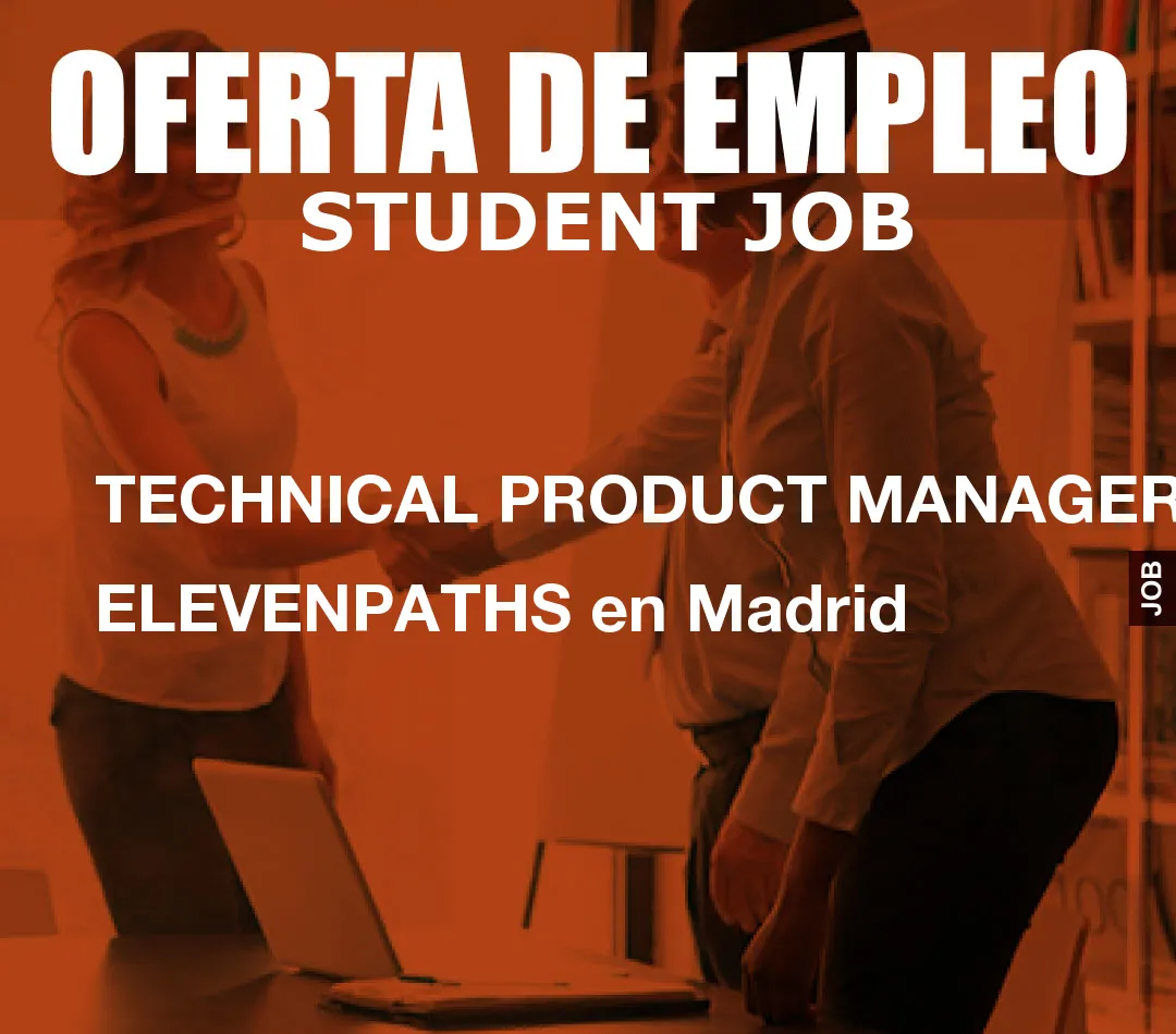 TECHNICAL PRODUCT MANAGER ELEVENPATHS en Madrid