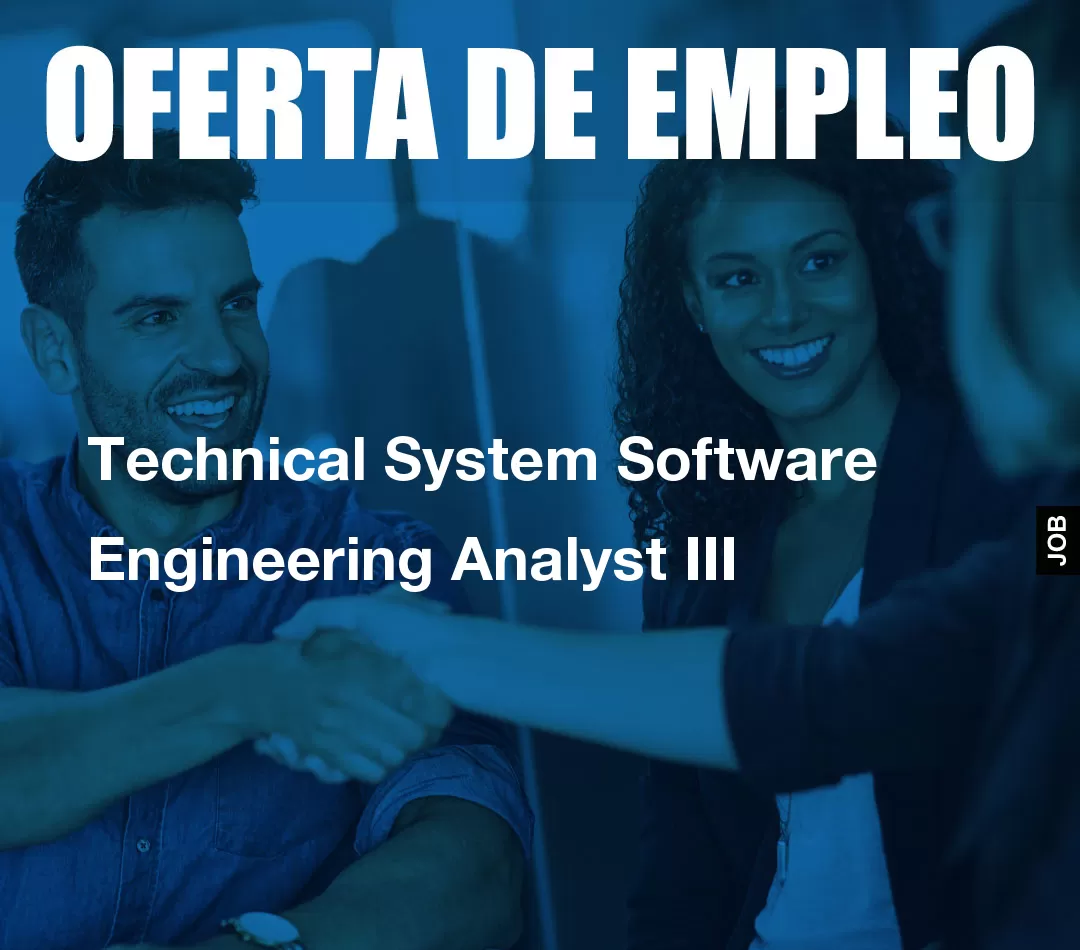 Technical System Software Engineering Analyst III Technical System Software Engineering Analyst III