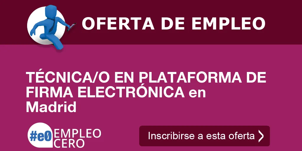 TÉCNICA/O EN PLATAFORMA DE FIRMA ELECTRÓNICA en Madrid