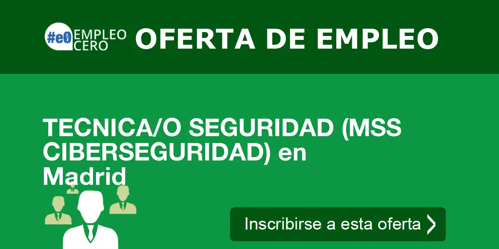 TECNICA/O SEGURIDAD (MSS CIBERSEGURIDAD) en Madrid