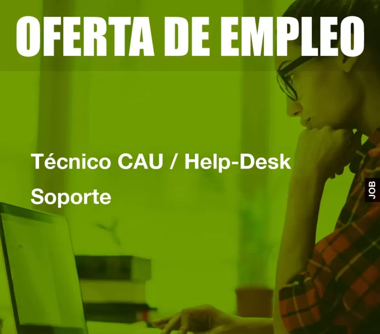 Técnico CAU / Help-Desk Soporte