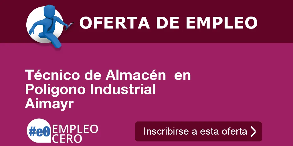 Técnico de Almacén en Poligono Industrial Aimayr Técnico de Almacén en Poligono Industrial Aimayr