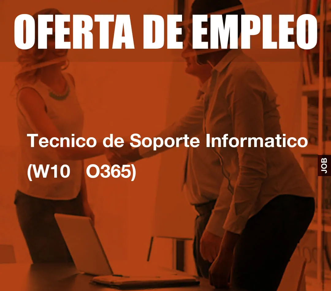 Tecnico de Soporte Informatico (W10 O365) Tecnico de Soporte Informatico (W10 O365)