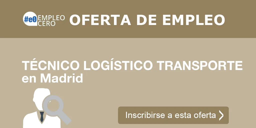 TÉCNICO LOGÍSTICO TRANSPORTE en Madrid