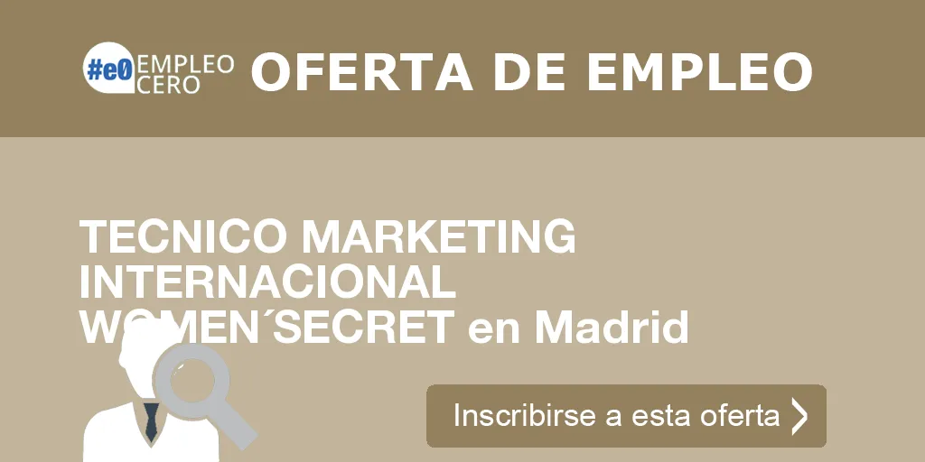 TECNICO MARKETING INTERNACIONAL WOMEN´SECRET en Madrid