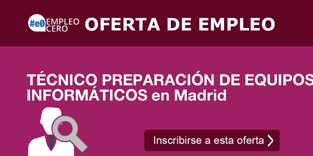 TÉCNICO PREPARACIÓN DE EQUIPOS INFORMÁTICOS en Madrid