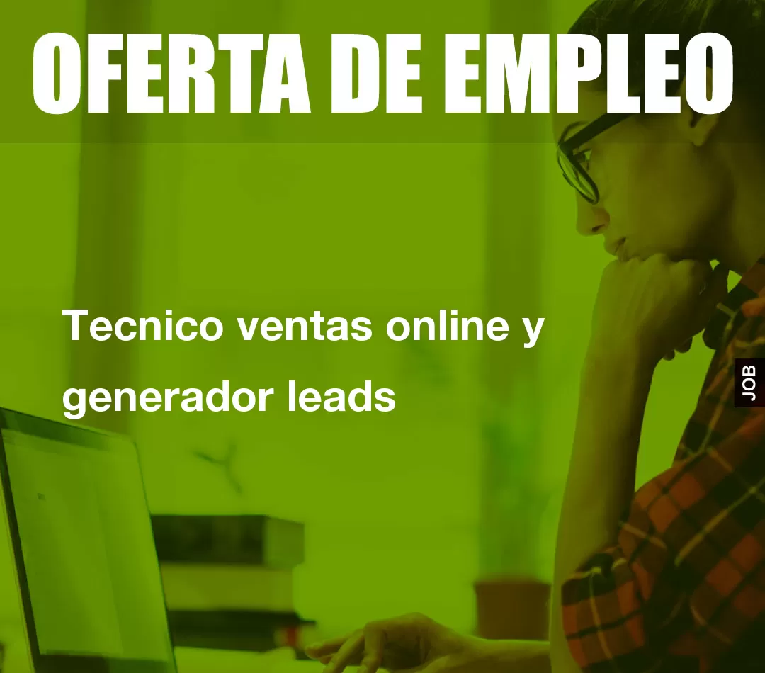 Tecnico ventas online y generador leads Tecnico ventas online y generador leads