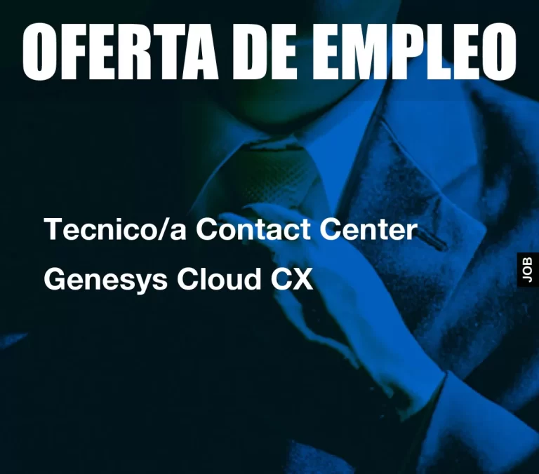 Tecnico/a Contact Center Genesys Cloud CX