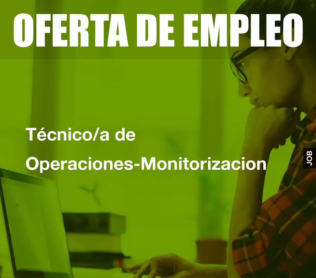 Técnico/a de Operaciones-Monitorizacion