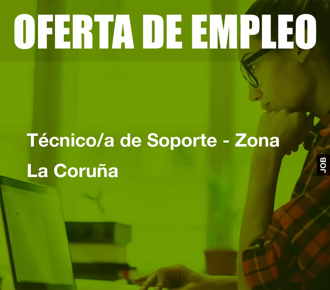 Técnico/a de Soporte - Zona La Coruña Técnico/a de Soporte - Zona La Coruña