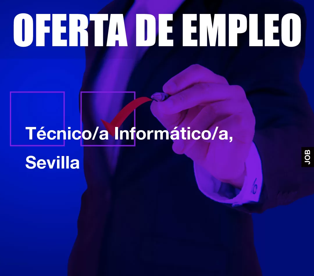 Técnico/a Informático/a, Sevilla Técnico/a Informático/a, Sevilla