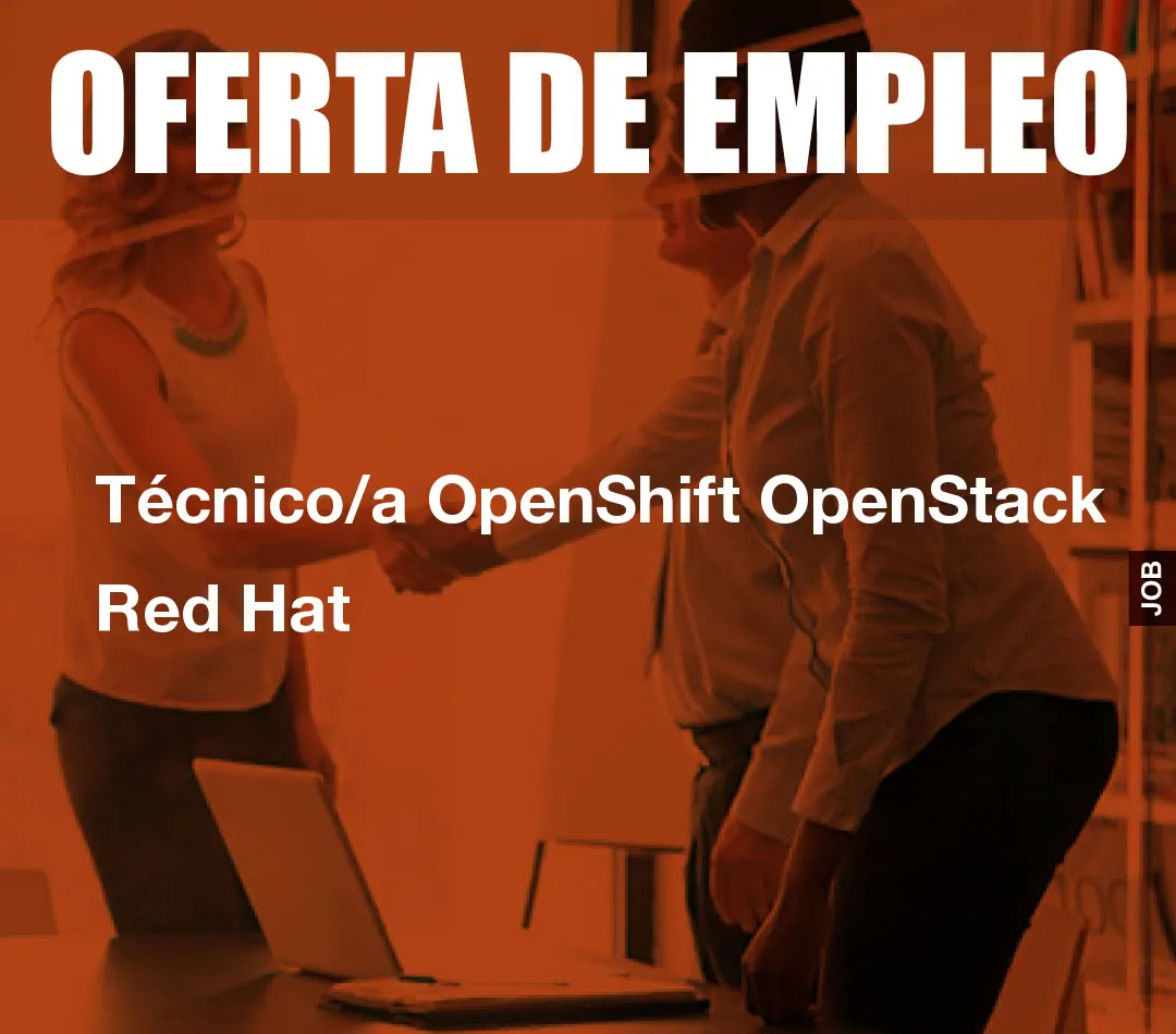 Técnico/a OpenShift OpenStack Red Hat Técnico/a OpenShift OpenStack Red Hat