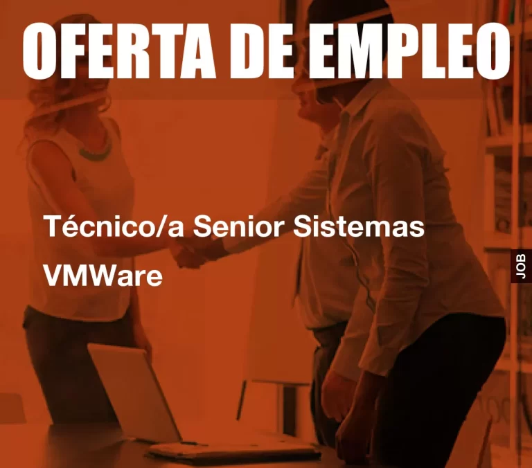 Técnico/a Senior Sistemas VMWare