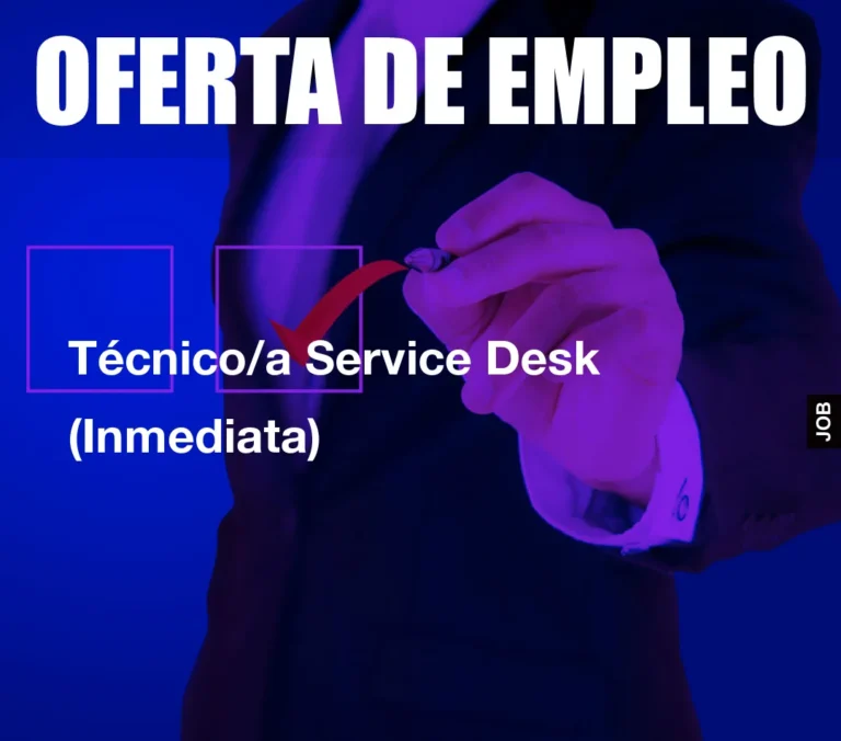Técnico/a Service Desk (Inmediata)