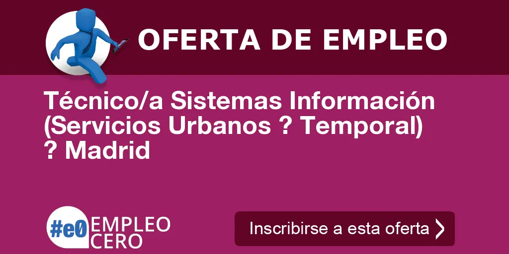 Técnico/a Sistemas Información (Servicios Urbanos ? Temporal) ? Madrid Técnico/a Sistemas Información (Servicios Urbanos ? Temporal) ? Madrid